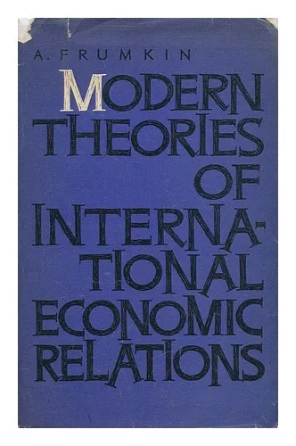 FRUMKIN, A. B. Modern Theories of International Economic Relations / [By] A. Fru