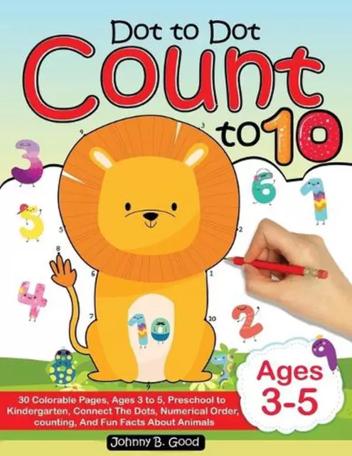 Dot To Dot Count To 10: 30 Colorable Pages, Ages 3 to 5, Preschool to Kindergart