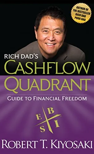 Rich Dads Cashflow Quadrant: Guide to Financial Freedom by Robert T Kiyosaki
