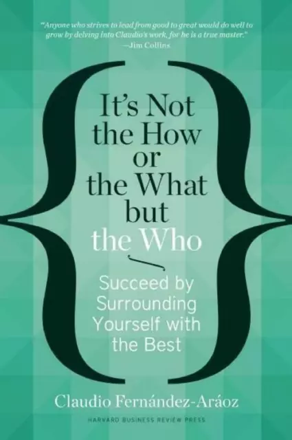 It's Not the How or the What but the Who: Succeed by Surrounding Yourself w ...