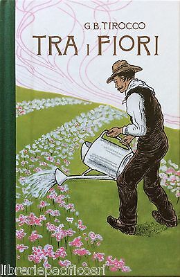 TRA I FIORI- G.B. TIROCCO -ristampa anastatica del 1906-manuale-fiori