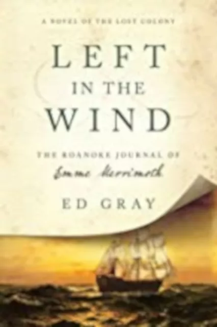 Left in the Wind: A Novel of the Lost Colony: The Roanoke Journal of Emme Merrim