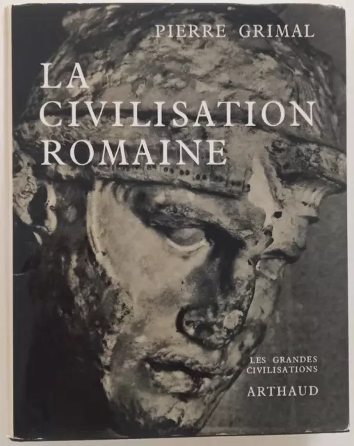 La civilisation romaine - Pierre Grimal - Arthaud, 1960