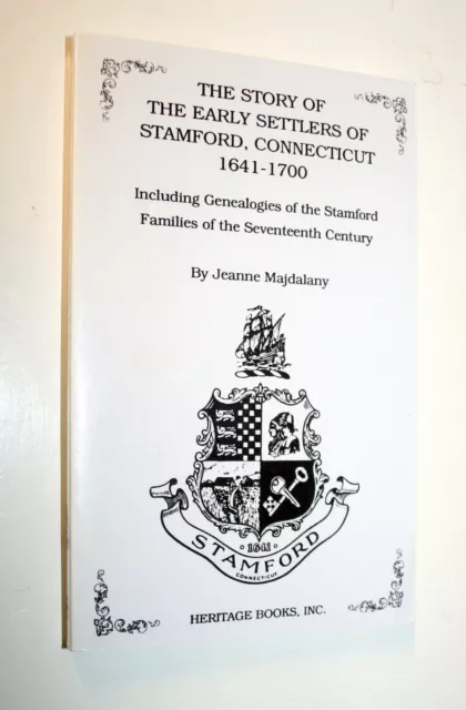 The Story Of The Early Settlers Of Stamford, Conn. 1641-1700 Including Genealogy