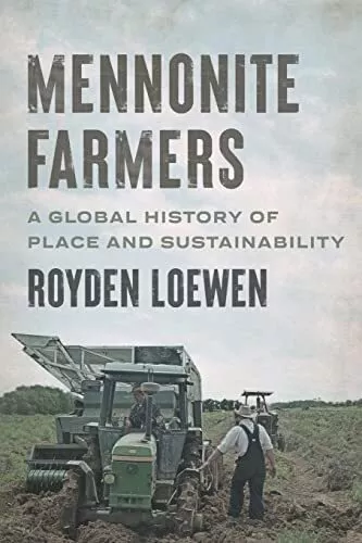 Mennonite Farmers: A Global History ..., Loewen, Royden