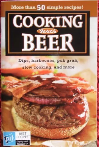 COOKING WITH BEER: DIPS, BARBECUES, PUB GRUB, SLOW By Best Recipes ...