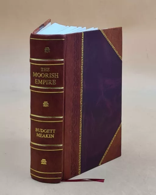 The Moorish Empire: A Historical Epitome 1899 by Budgett Meakin [LEATHER BOUND]