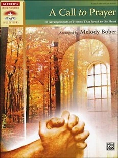 A Call to Prayer: 10 Arrangements of Hymns That Speak to the Heart (for Piano)