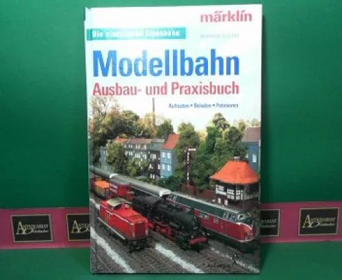 Modellbahn Ausbau- und Praxisbuch - Aufrüsten, Beladen, Patinieren. (= Die elekt