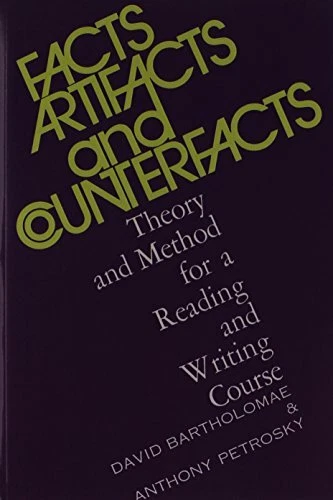 FACTS, ARTIFACTS, AND COUNTERFACTS: THEORY AND METHOD FOR By David Bartholomae