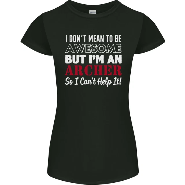I Dont Mean to Be but Im an Archer Archery Womens Petite Cut T-Shirt