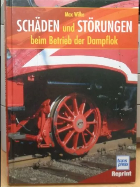 Buch vom Autor Max Wilke: Schäden und Störungen beim Betrieb der Dampflok