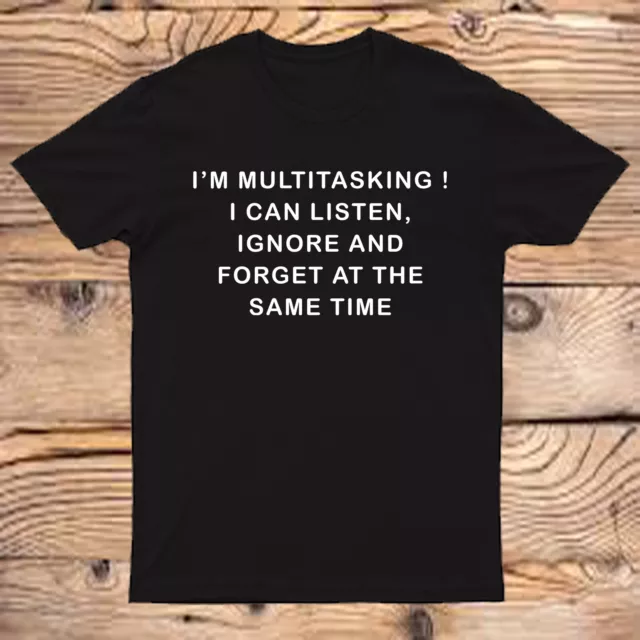 I'm Multitasking Mens T Shirt Funny Listen Ignore Forget Slogan Gents Joke #AV