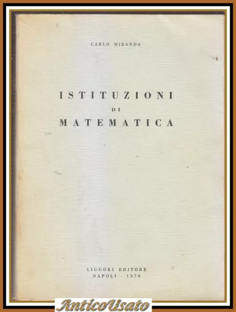 ISTITUZIONI DI MATEMATICA di Carlo Miranda 1970 Liguori Manuale Libro Università