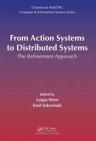 From Action Systems to Distributed Systems : The Refinement Approach, Hardcov...