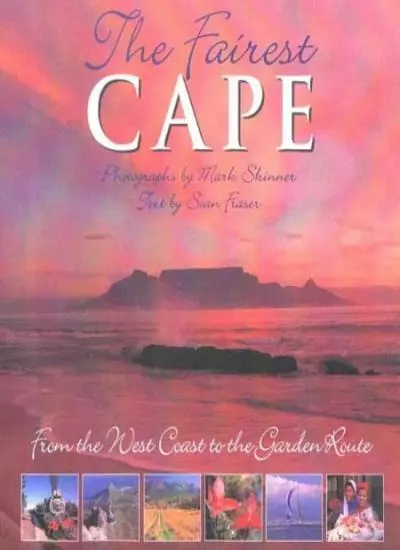 The Fairest Cape: From the West Coast to the Garden Route By Sean Fraser, Mark