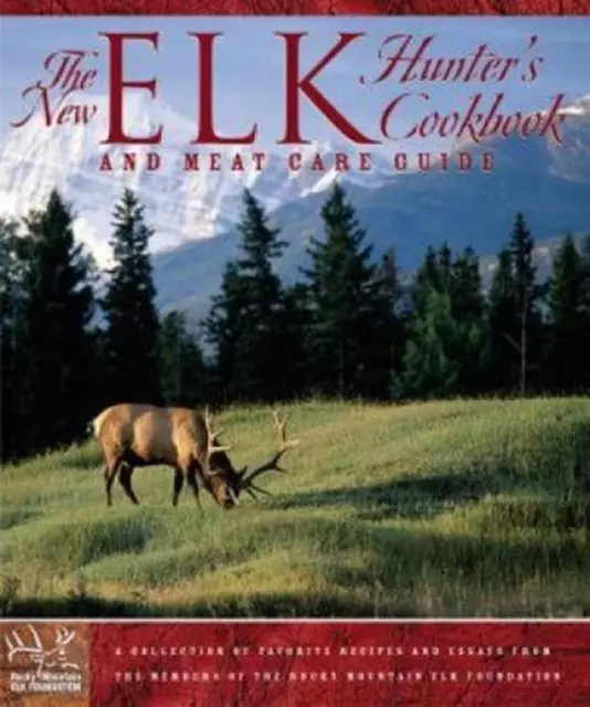 New Elk Hunter's Cookbook: And Meat Care Guide by The Rocky Mountain Elk Foundat