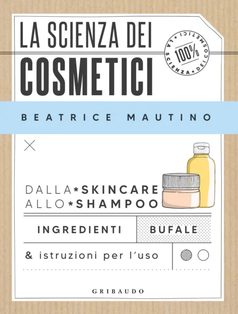 LIBRI BEATRICE MAUTINO - La Scienza Dei Cosmetici. Dalla Skincare