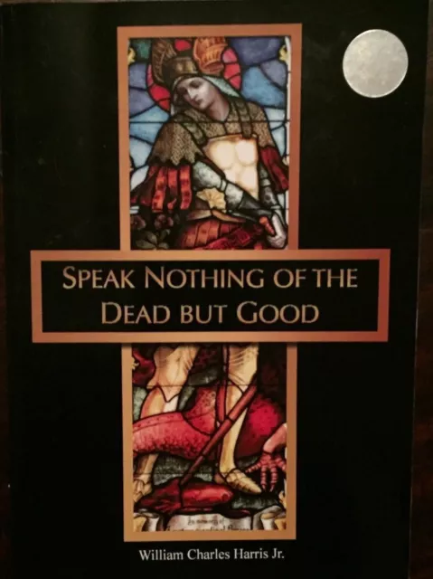 Speak Nothing of the Dead But Good, Signed, First Edition