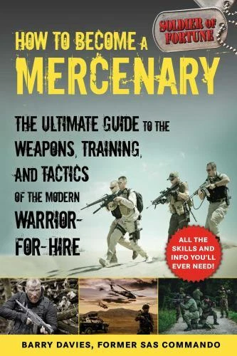 HOW TO BECOME a Mercenary: The Ultimate Guide to the Weapons, Training
