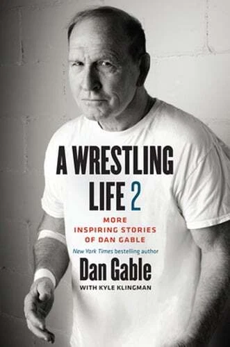 A Wrestling Life 2: More Inspiring Stories of Dan Gable by Dan Gable: Used