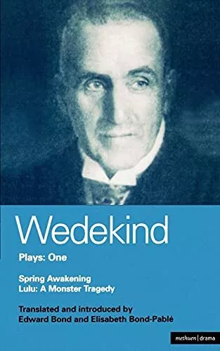 Wedekind Plays One: "Spring Awakening" , "Lulu: A Monster Tragedy" By Frank Wed