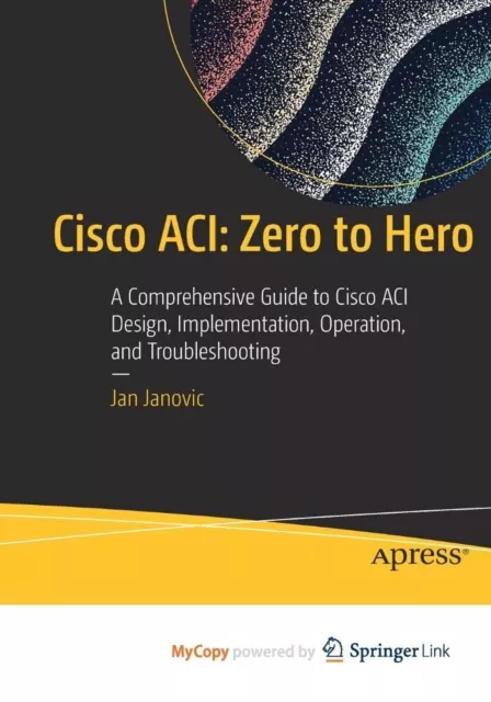 9781484288399 Cisco ACI: Zero to Hero: A Comprehensive Guide to ...oubleshooting