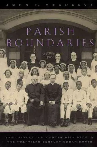 Parish Boundaries The Catholic Encounter with Race in the Twent... 9780226558745