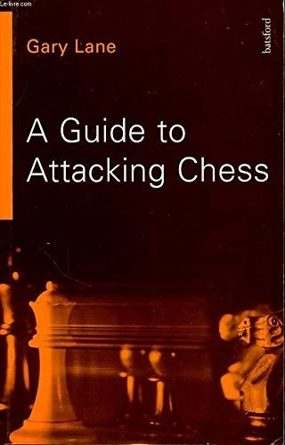 A GUIDE TO ATTACKING CHESS (A BATSFORD CHESS BOOK) By Gary Lane **Excellent**