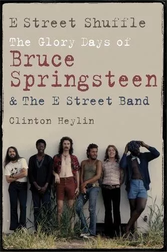 E Street Shuffle: The Glory Days of Bruce Springsteen and t... by Clinton Heylin