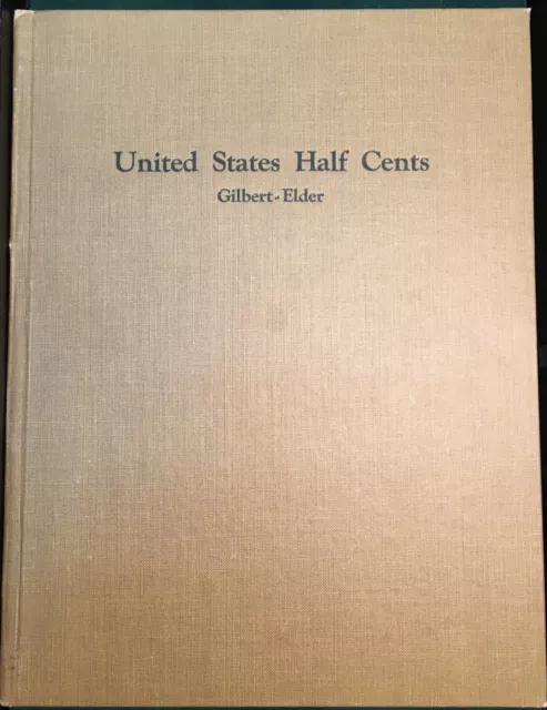 United States Half Cents by Gilbert-Elder - Pub. 1916 -Rare Classic Numis Book !