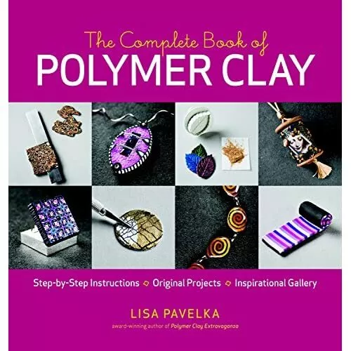 Complete Book of Polymer Clay, The - Paperback NEW Pavelka, Lisa 2010-04-07