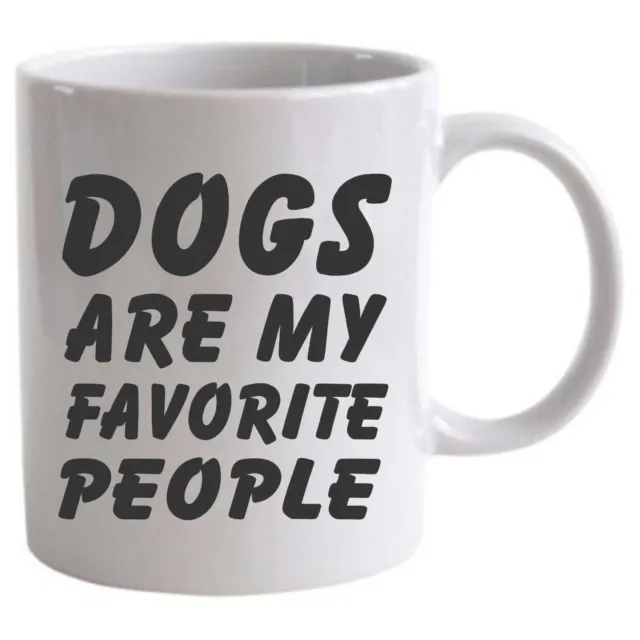 DOGS are my FAVORITE PEOPLE  11 oz  Mug pet lovers coffee love besties