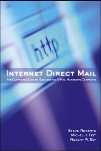 Internet Direct Mail: the Complete Guide to Successful e-Mail Mar
