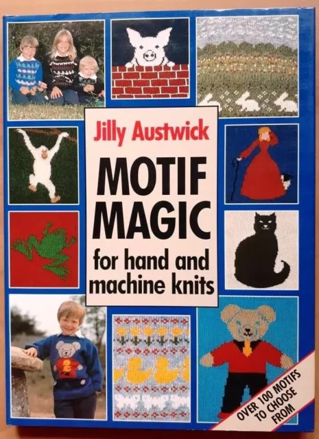 Motif Magic, for Hand & Machine Knits, by Jilly Austwick, H/C Book, NEW