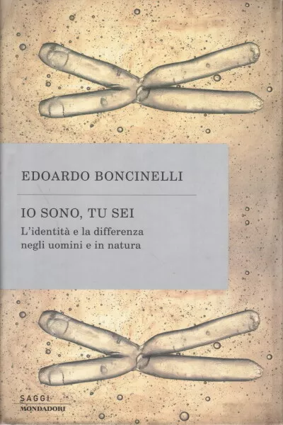 Io sono, tu sei - Edoardo Boncinelli (Arnoldo Mondadori Editore) [2002]