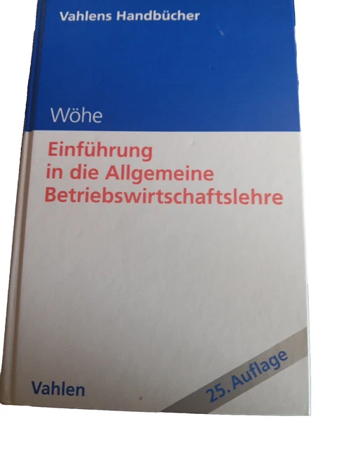 Wöhe Einführung In Die Allgemeine Betriebswirtschaftslehre WÖHE, EINFÜHRUNG IN die Allgemeine Betriebswirtschaftslehre 25. Auflage