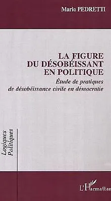 La figure du desobeissant en politique. etude de pratiqu... | Buch | Zustand gut