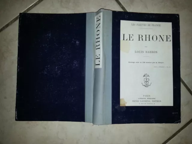 Le Rhône -Les fleuves de France Louis Barron orné 134 dessins + 1 carte