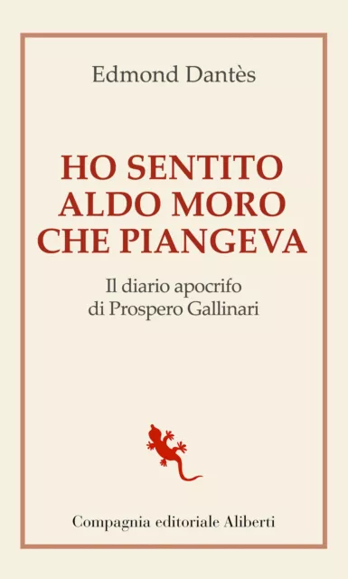 Ho sentito Aldo Moro che piangeva. Il diario apocrifo di Prospero Gallinar...