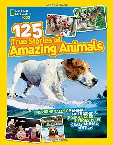 125 True Stories of Amazing Animals: Inspiring Tales of Animal Friendship & Four