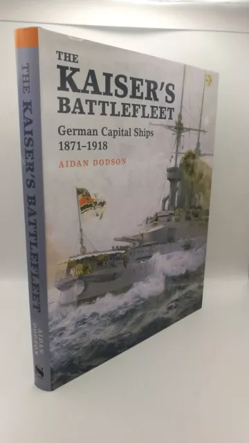 Dodson The Kaiser´s battlefleet German capital ships 1870-1918