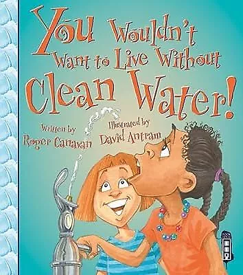 You Wouldnt Want to Live Without Clean Water!, Roger Canavan, Used; Good Book