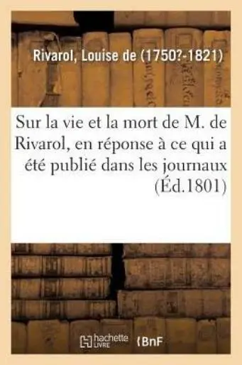 Notice Sur La Vie Et La Mort de M  de Rivarol, Par Sa Veuve