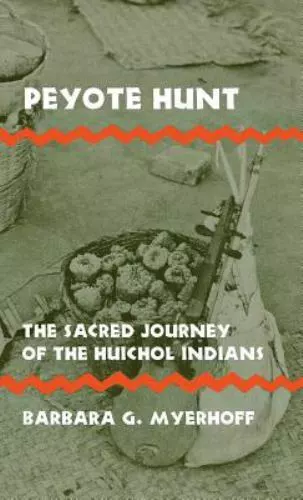 Peyote Hunt: The Sacred Journey of the Huichol Indians [Symbol, Myth and Ritual]