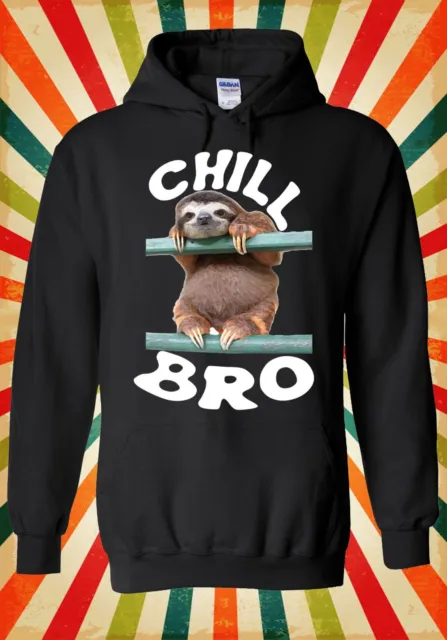Chill Bro Sloth Lazy Animal Novelty Men Women Unisex Top Hoodie Sweatshirt 1060
