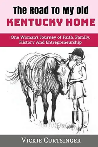 THE ROAD TO MY OLD KENTUCKY HOME: One Woman's Journey of Faith, Family, Histo<|
