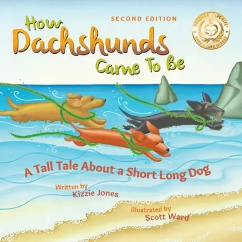 How Dachshunds Came to Be (Second Edition Soft Cover): A Tall Tale About a...