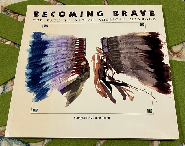 Becoming Brave: The Path To Native American Manhood Broché