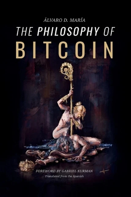 THE PHILOSOPHY OF Bitcoin by ?lvaro D. Mar?a Paperback Book $41.73 ...